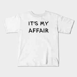 IT'S MY AFFAIR. (Cool Black Printed by INKYZONE) Kids T-Shirt